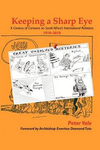 Cover image for Keeping a Sharp Eye: A Century of Cartoons on South Africa's International Relations 1910-2010