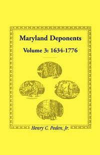 Cover image for Maryland Deponents: Volume 3, 1634-1776