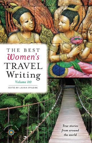 Cover image for The Best Women's Travel Writing, Volume 10: True Stories from Around the World