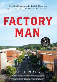 Cover image for Factory Man: How One Furniture Maker Battled Offshoring, Stayed Local - And Helped Save an American Town