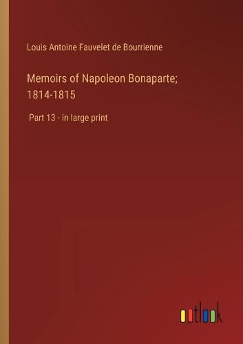 Cover image for Memoirs of Napoleon Bonaparte; 1814-1815