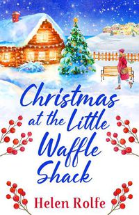 Cover image for Christmas at the Little Waffle Shack: The festive, feel-good read from bestseller Helen Rolfe