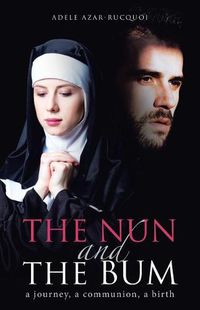 Cover image for The Nun and the Bum: A Journey, a Communion, a Birth