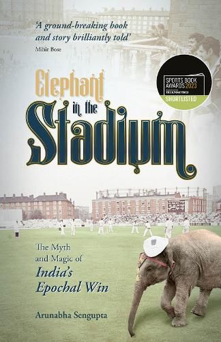 Cover image for Elephant in the Stadium: The Myth and Magic of India's Epochal Win