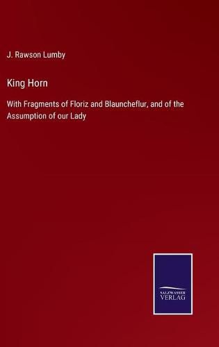 King Horn: With Fragments of Floriz and Blauncheflur, and of the Assumption of our Lady