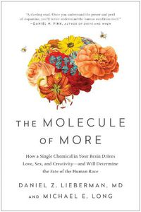 Cover image for The Molecule of More: How a Single Chemical in Your Brain Drives Love, Sex, and Creativity--and Will Determine the Fate of the Human Race