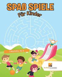 Cover image for Spass Spiele Fur Kinder: Labyrinthe Ab 6