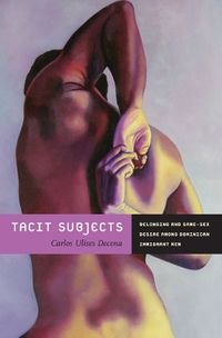 Cover image for Tacit Subjects: Belonging and Same-Sex Desire among Dominican Immigrant Men