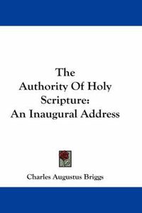 Cover image for The Authority of Holy Scripture: An Inaugural Address