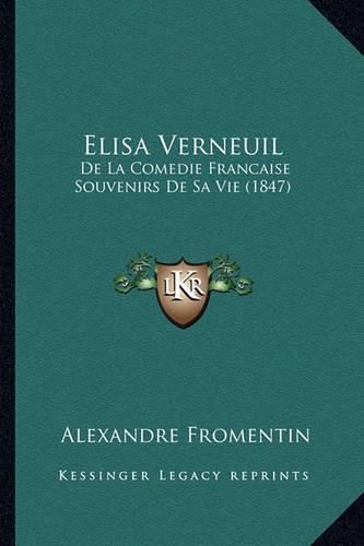 Elisa Verneuil: de La Comedie Francaise Souvenirs de Sa Vie (1847)