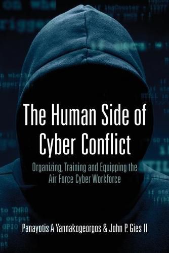 Cover image for The Human Side of Cyber Conflict- Organizing, Training and Equipping the Air Force Cyber Workforce