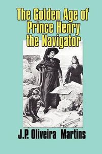 Cover image for The Golden Age of Prince Henry the Navigator