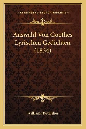 Cover image for Auswahl Von Goethes Lyrischen Gedichten (1834)