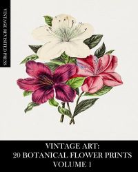 Cover image for Vintage Art: 20 Botanical Flower Prints Volume 1