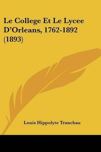 Le College Et Le Lycee D'Orleans, 1762-1892 (1893)