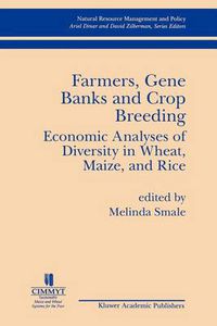 Cover image for Farmers Gene Banks and Crop Breeding: Economic Analyses of Diversity in Wheat Maize and Rice