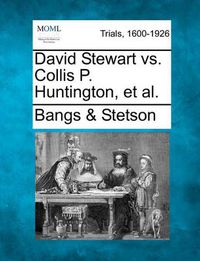 Cover image for David Stewart vs. Collis P. Huntington, et al.