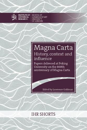 Cover image for Magna Carta: history, context and influence: Papers delivered at Peking University on the 800th anniversary of Magna Carta