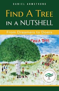 Cover image for Find A Tree in a Nutshell: From Dreamers to Doers