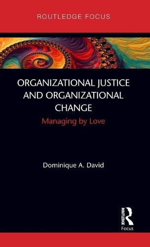 Cover image for Organizational Justice and Organizational Change: Managing by Love