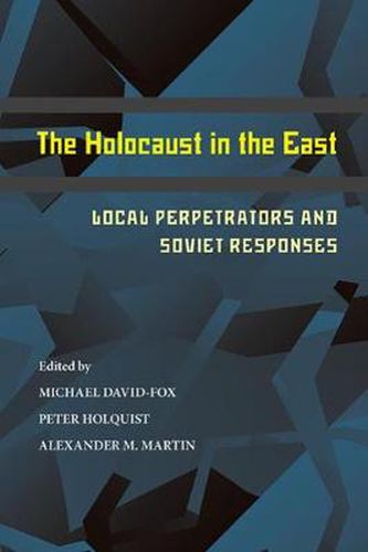 Cover image for Holocaust in the East, The: Local Perpetrators and Soviet Responses