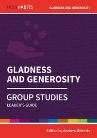 Cover image for Holy Habits Group Studies: Gladness and Generosity: Leader's Guide