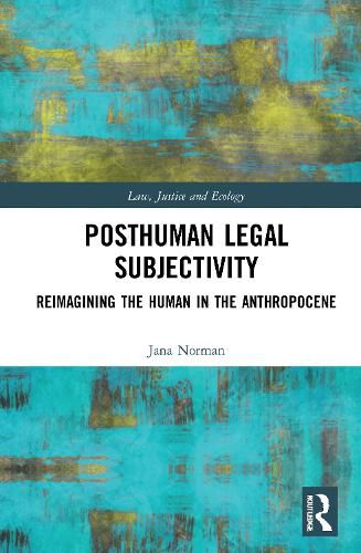 Cover image for Posthuman Legal Subjectivity: Reimagining the Human in the Anthropocene