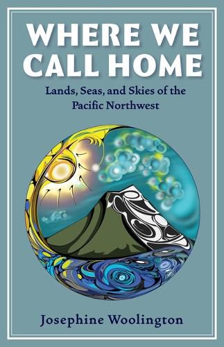 Cover image for Where We Call Home: Lands, Seas, and Skies of the Pacific Northwest