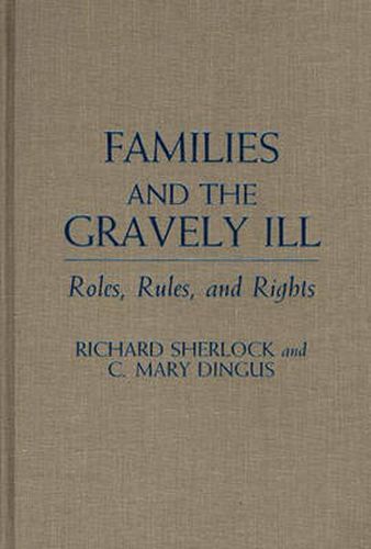 Cover image for Families and the Gravely Ill: Roles, Rules, and Rights