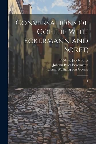 Conversations of Goethe With Eckermann and Soret;