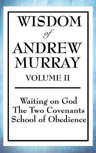 Cover image for Wisdom of Andrew Murray Volume II: Waiting on God, the Two Covenants, School of Obedience