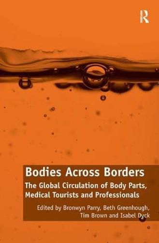 Cover image for Bodies Across Borders: The Global Circulation of Body Parts, Medical Tourists and Professionals