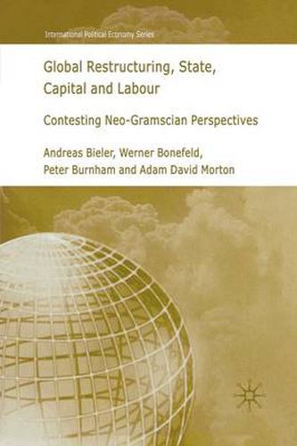 Cover image for Global Restructuring, State, Capital and Labour: Contesting Neo-Gramscian Perspectives