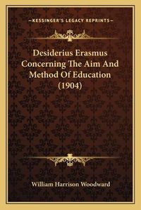 Cover image for Desiderius Erasmus Concerning the Aim and Method of Education (1904)