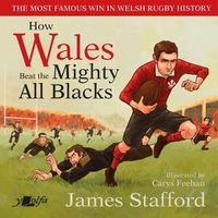 Cover image for How Wales Beat the Mighty All Blacks: The most famous win in Welsh rugby history