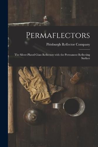 Cover image for Permaflectors; the Silver-plated Glass Reflectors With the Permanent Reflecting Surface