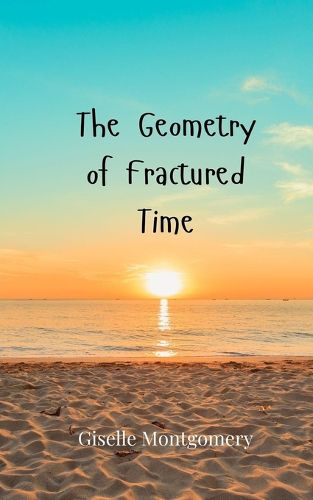 Cover image for The Geometry of Fractured Time