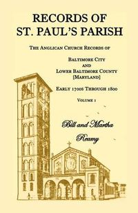 Cover image for Records of St. Paul's Parish, The Anglican Church Records of Baltimore City and Lower Baltimore County, Maryland, Volume 1