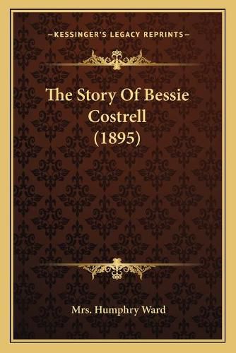 Cover image for The Story of Bessie Costrell (1895)