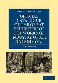 Cover image for Official Catalogue of the Great Exhibition of the Works of Industry of All Nations 1851