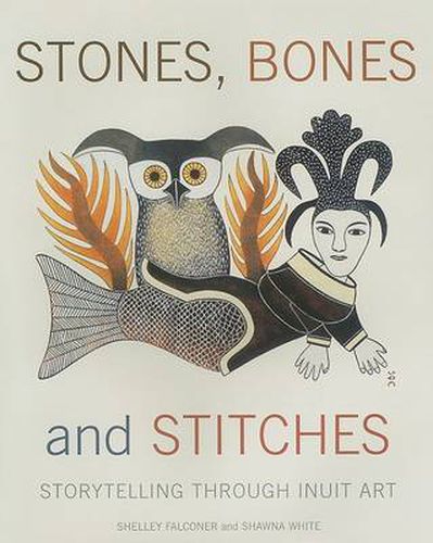 Cover image for Stones, Bones and Stitches: Storytelling Through Inuit Art