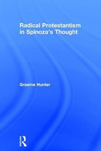 Cover image for Radical Protestantism in Spinoza's Thought