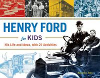 Cover image for Henry Ford for Kids: His Life and Ideas, with 21 Activities