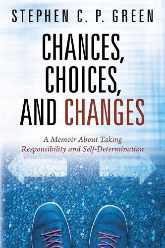 Chances, Choices, and Changes: A Memoir About Taking Responsibility and Self-Determination