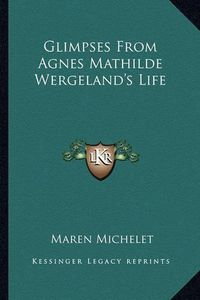 Cover image for Glimpses from Agnes Mathilde Wergeland's Life