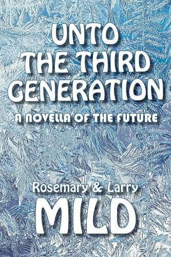 Unto the Third Generation: A Novella of the Future