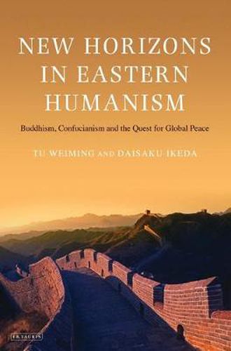 Cover image for New Horizons in Eastern Humanism: Buddhism, Confucianism and the Quest for Global Peace