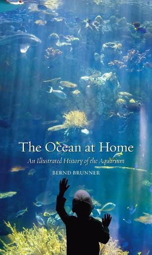 Cover image for The Ocean at Home: An Illustrated History of the Aquarium