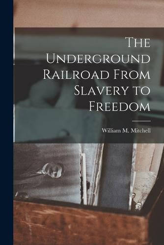 Cover image for The Underground Railroad From Slavery to Freedom