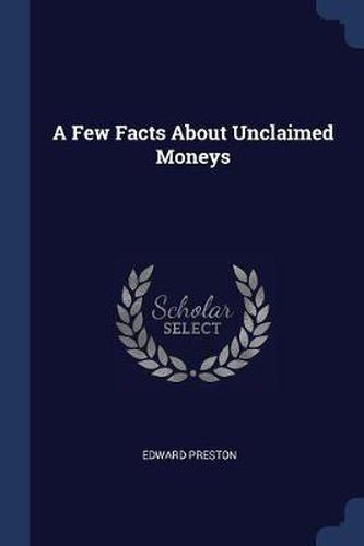 Cover image for A Few Facts about Unclaimed Moneys